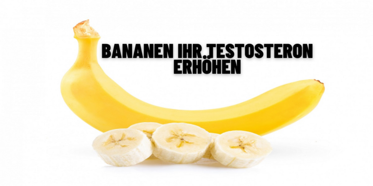 Ob Bananen Ihr Testosteron Erhöhen – Wissenschaftliche Fakten