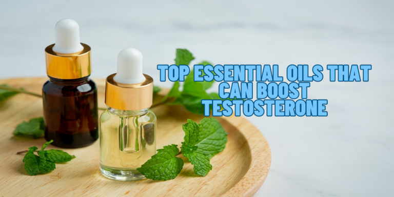 Top 5 Essential Oils That Can Boost Testosterone – Know Science!