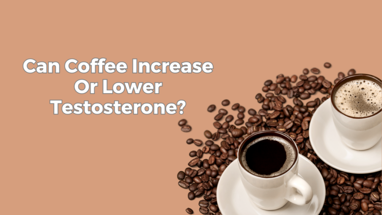 Does Coffee Increase Or Lower Testosterone?