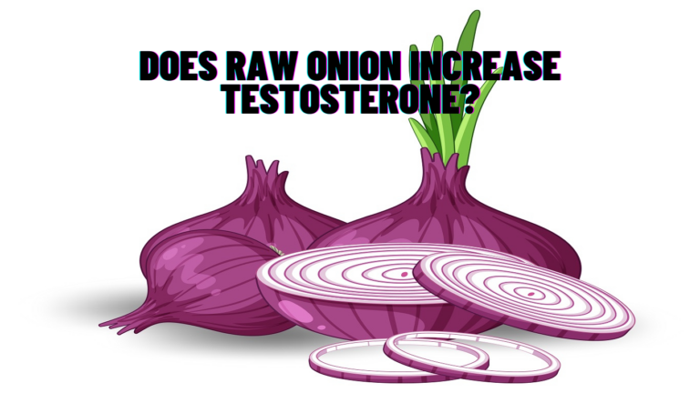Does Raw Onion Increase Testosterone levels? Know Science!