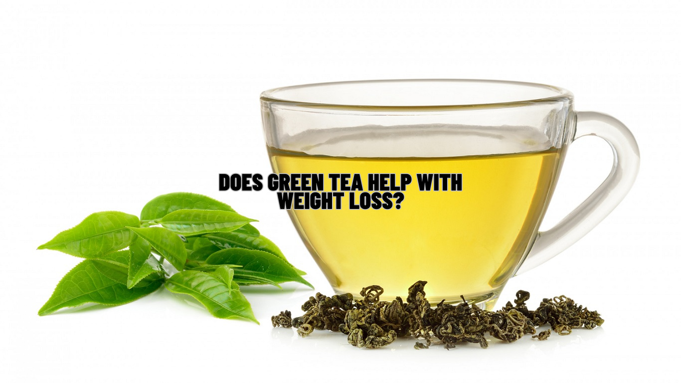 Does Green Tea Help With Weight Loss