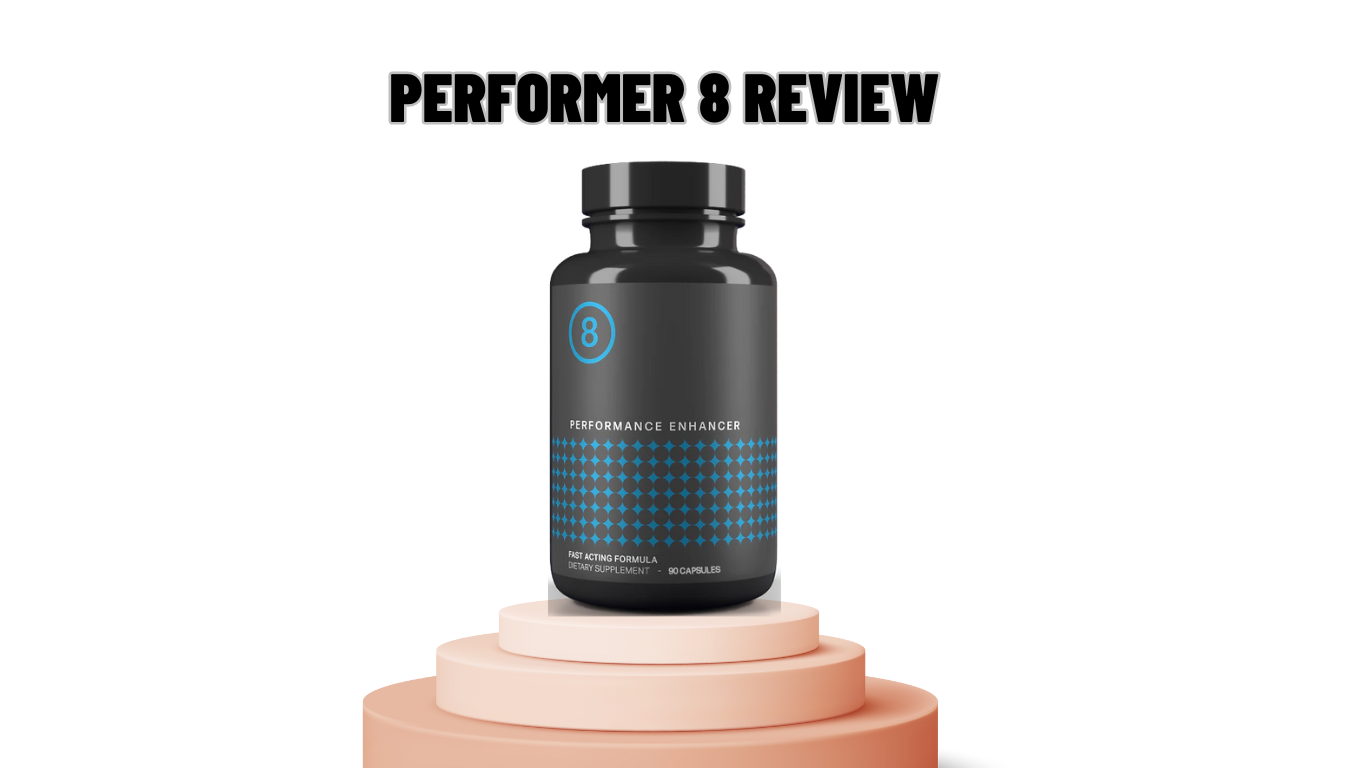 Performer 8 Review: Legit Male Enhancement Supplement Or Performer